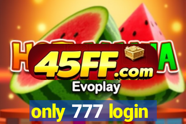 only 777 login